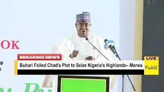 Buhari Foiled Chad's Plot to Seize Nigeria's Highlands&ndash; Marwa