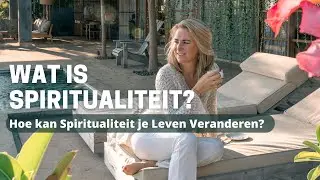 Wat is Spiritualiteit? Hoe kan Spiritualiteit je Leven Veranderen?