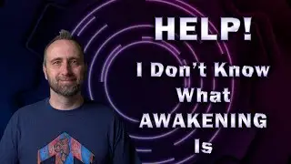 Help!  (I don't know what awakening is)