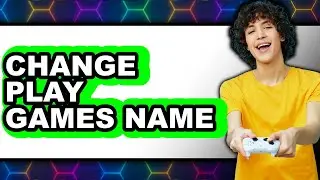 How to Change Play Games Name 2025 - Full Guide