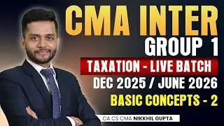 🚀 CMA Inter Taxation LIVE Batch (Dec 25 / June 26) | Basic Concepts 2 | CA CS CMA Nikkhil Gupta