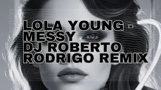 Lola Young - Messy DJ Roberto Rodrigo remix #LolaYoung - #Messy #DJRobertoRodrigoremix #edm 