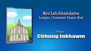 Rev.Lalchhandama | Lunglei Chanmari Pastor Bial | Chhung Inkhawm