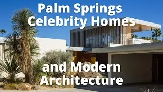Palm Springs Celebrity Homes and Modern Architecture