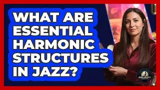 What Are Essential Harmonic Structures In Jazz?