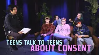 Teens Talk to Teens About Consent | the world our youth really live in