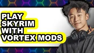How to Play Skyrim with Vortex Mods 2025 - Easy Guide