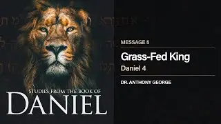 Daniel: Grass-Fed King (#5) - April 22, 2020