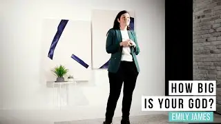 How Big is Your God? - Emily James