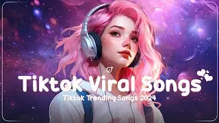 Tiktok viral songs🌟Top TikTok Hits for Positive Vibes ~ Tiktok music 2024