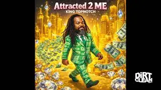 KiNG TOPNOTCH &ndash; ATTRACTED 2 ME (Money Manifestation Anthem) PROD. BY OPTICS