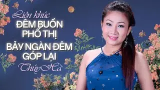THÚY HÀ - Liên khúc ĐÊM BUỒN PHỐ THỊ & BẢY NGÀN ĐÊM GÓP LẠI || Nhạc Lính Xưa Bất Hủ 2024