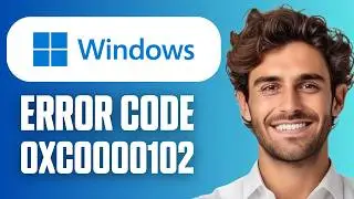 How To Fix Error Code 0xc0000102 in Windows 11/10/8/7 (Full Guide 2026)