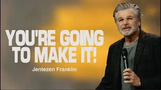 You're Going To Make It! | Jentezen Franklin