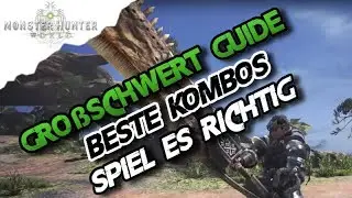 Monster Hunter World - Gro&szlig;schwert Waffen Guide / Tutorial,  Beste Kombos erkl&auml;rt, Deutsch - MH