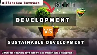 Development vs sustainable development Differences