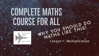 Complete Maths Course (Why You Should Do Maths Like This) - Lesson 1: Multiplication