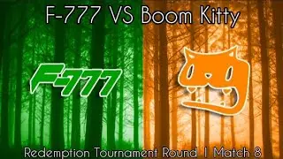 (Round 1 Match 8) F-777 VS Boom Kitty || Redemption Tournament