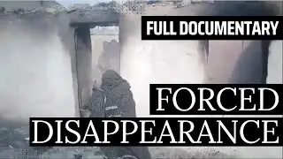 Forced Disappearance (Full Documentary)
