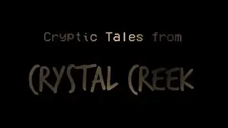Cryptic Tales from Crystal Creek (HD) @SqueakDCorgeh