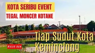TEGAL MONCER KOTANE! Bakal Jadi Kota Seribu Event, Tiap Sudut Tambah KEMINCLONG || {Walking Around}