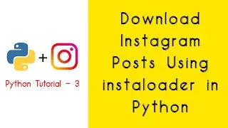 Download Instagram Posts Using Python || Python Tutorial - 3 || Python For Beginners