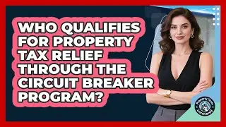 Who Qualifies For Property Tax Relief Through The Circuit Breaker Program?