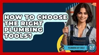 How To Choose The Right Plumbing Tools? - Plumbing DIY Daily