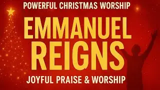 🎄🔥  Powerful Christmas to Worship Celebrate the King!” | Joyful Praise & Worship Collection 2025 🔥🎄