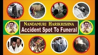 Nandamuri Harikrishna Accident Spot To Funeral || Full Video || RELARE TV