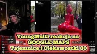 YoungMulti reakcja na GOOGLE MAPS Tajemnice i Ciekawostki 80