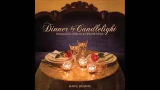 Dinner by Candlelight: Romantic Violin & Orchestra - Marie B&eacute;rard