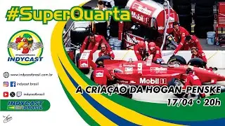 IndyCast Brasil #SuperQuarta #Hst&oacute;ria #CART - A hist&oacute;ria da Hogan Penske
