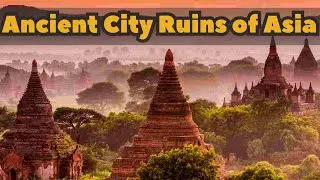 Most Amazing Ancient Ruins of Asia