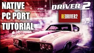 Driver 2 - Native PC Port - TUTORIAL
