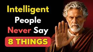 8 Things An INTELLIGENT Man NEVER Says | Stoicism