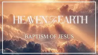 Baptism of Jesus   Heaven to Earth   Matthew S1E2 Edited Sermon wWorship