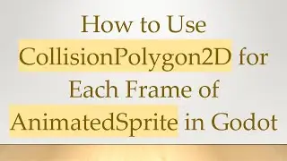How to Use CollisionPolygon2D for Each Frame of AnimatedSprite in Godot