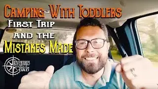 Camping with Toddlers First Trip and the Mistakes Made | Adventures Christian Dad