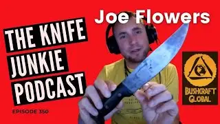 Joe Flowers, Bushcraft Global - The Knife Junkie Podcast (Episode 350)