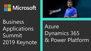 Microsoft Business Applications Summit 2019 Keynote James Phillips Azure, Dynamics & Power Platform