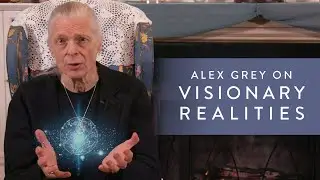 Alex Grey on Visionary Realities
