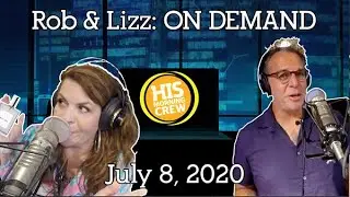 Rob & Lizz On Demand: Wednesday, July 8, 2020
