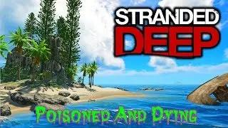 Poisoned And Dying / Stranded Deep Ep 5