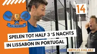 SPELEN TOT HALF 3 'S NACHTS IN LISSABON - ALL IN PADEL  - AFLEVERING 14