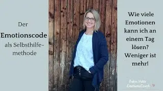 Wie viele Emotionen kann ich mit dem Emotionscode an einem Tag l&ouml;sen? Weniger ist mehr!