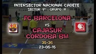 FC BARCELONA vs CAJASUR C&Oacute;RDOBA BM INTERSECTOR NACIONAL CADETE (23-05-2015)