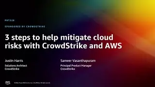 AWS re:Invent 2022 - 3 steps to help mitigate cloud risks with CrowdStrike and AWS (PRT328)