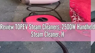 Review TOPEV Steam Cleaners, 2500W Handheld Steam Cleaner, Handheld High Temp Portable Steamer Clean