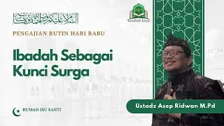Ibadah Sebagai Kunci Surga | Ustadz Asep Ridwan M.Pd